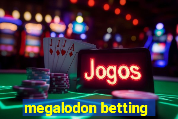 megalodon betting