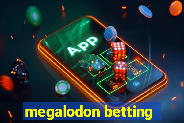 megalodon betting