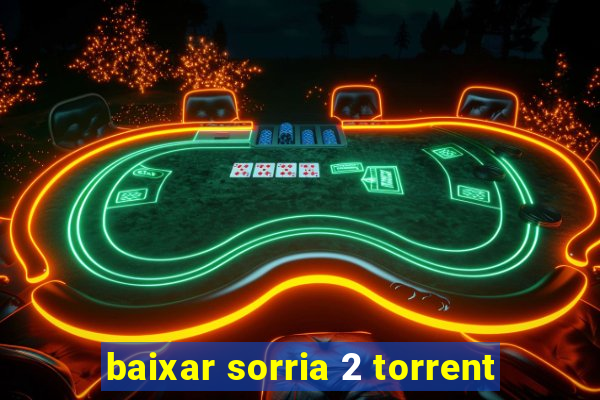 baixar sorria 2 torrent