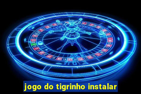 jogo do tigrinho instalar