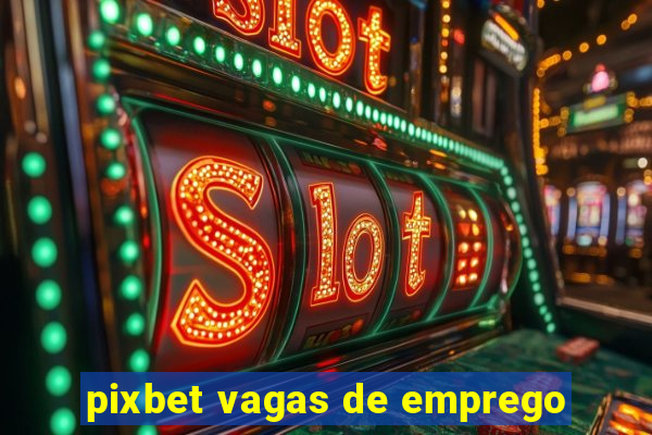 pixbet vagas de emprego