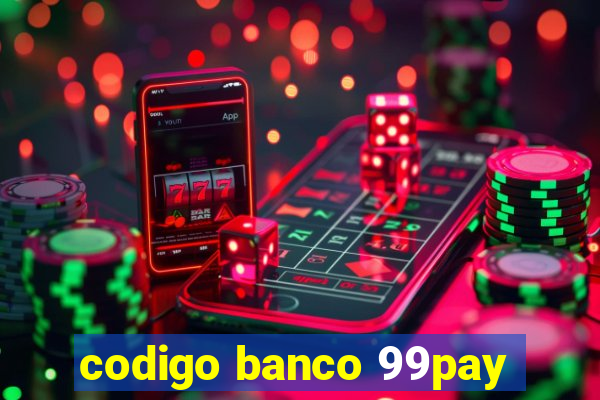 codigo banco 99pay