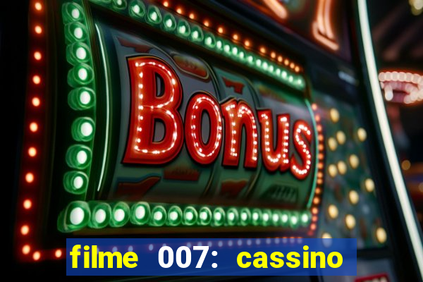 filme 007: cassino royale completo dublado