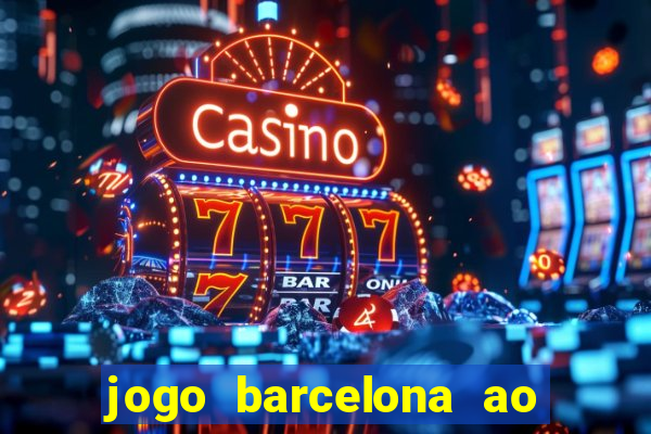 jogo barcelona ao vivo futemax