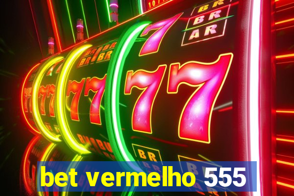 bet vermelho 555