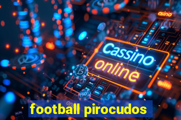 football pirocudos