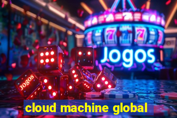 cloud machine global