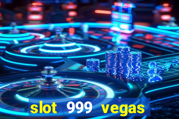 slot 999 vegas game ll