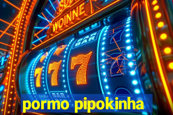 pormo pipokinha