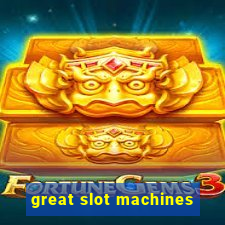 great slot machines