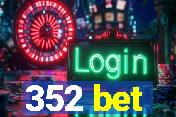 352 bet