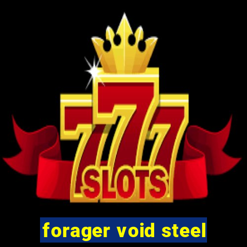 forager void steel