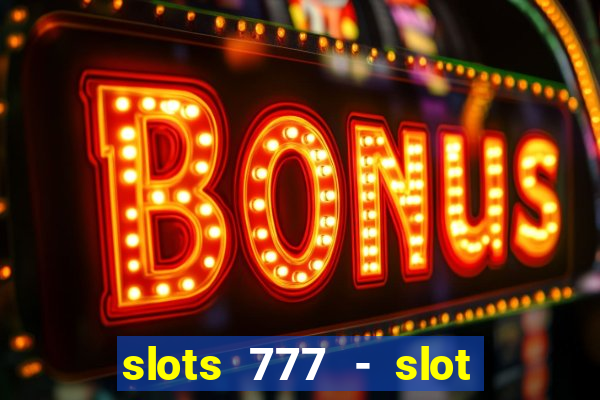 slots 777 - slot machine games