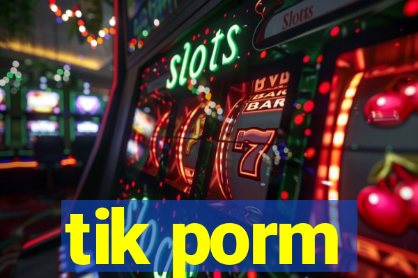 tik porm