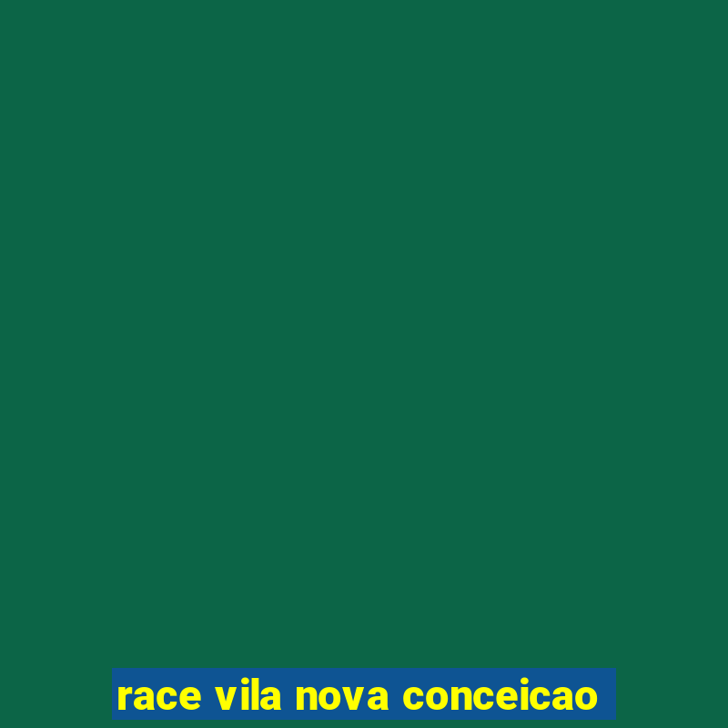 race vila nova conceicao