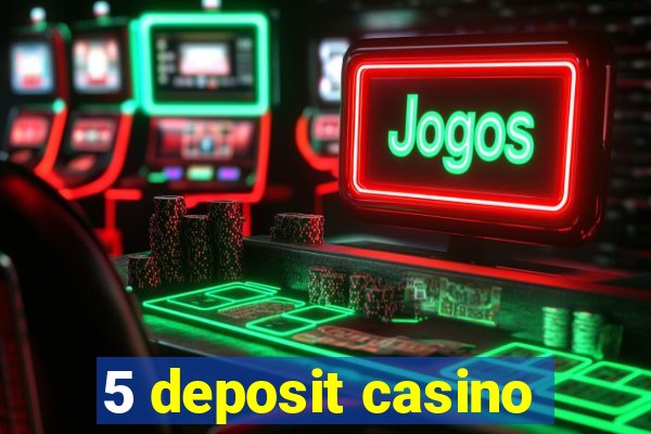 5 deposit casino