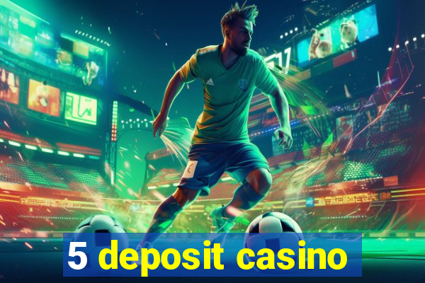 5 deposit casino