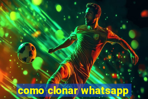 como clonar whatsapp