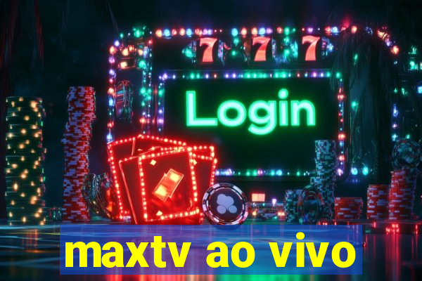 maxtv ao vivo