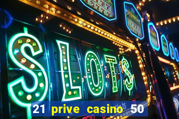 21 prive casino 50 free spins