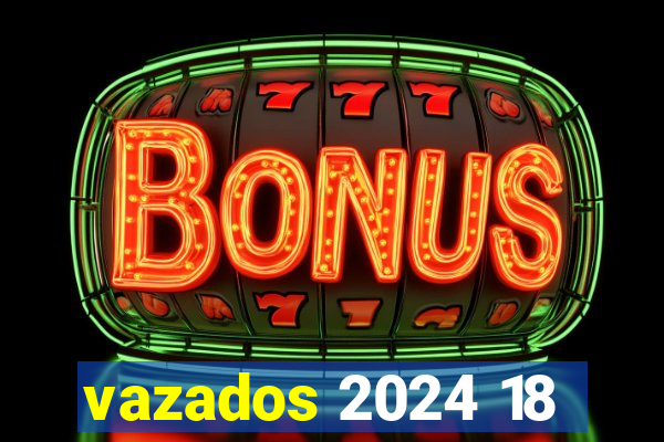 vazados 2024 18