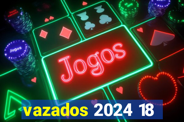 vazados 2024 18