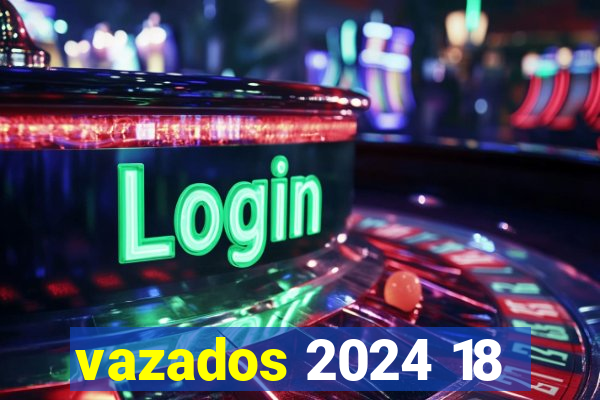 vazados 2024 18