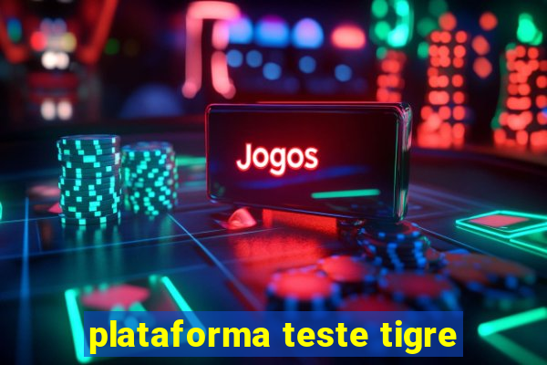 plataforma teste tigre