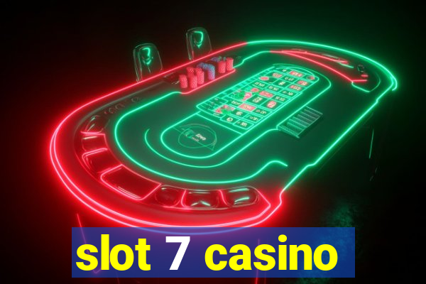 slot 7 casino