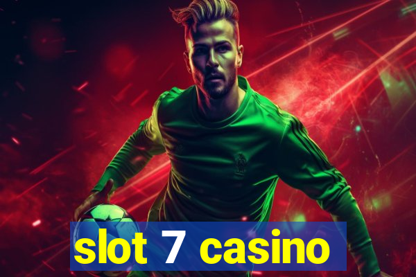 slot 7 casino