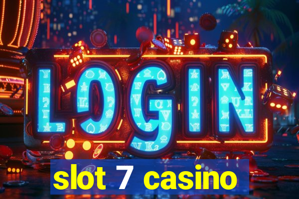 slot 7 casino