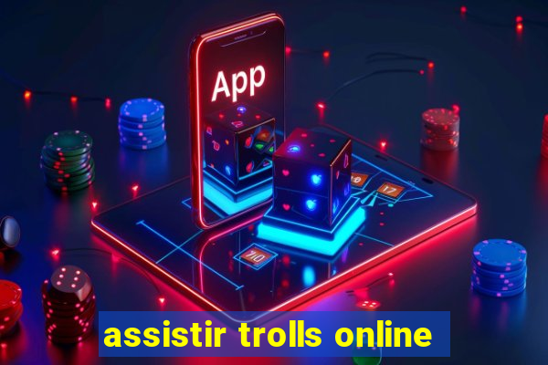 assistir trolls online