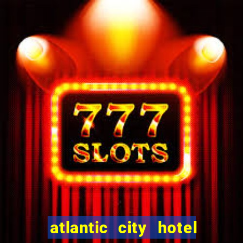 atlantic city hotel and casino