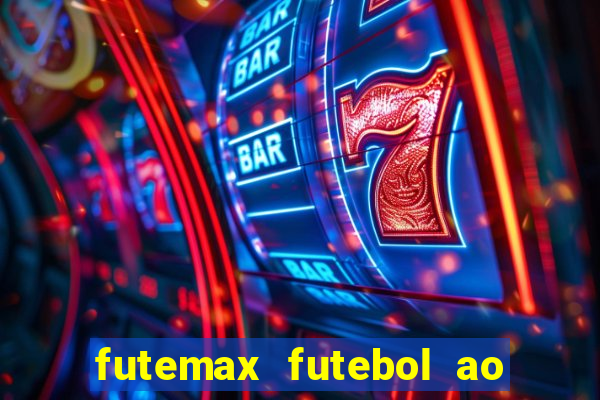 futemax futebol ao vivo atualizado