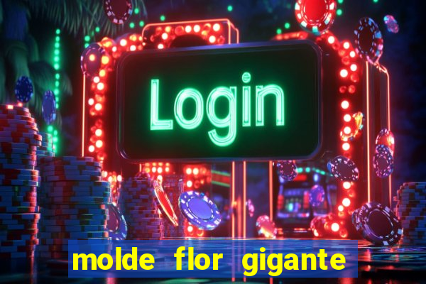 molde flor gigante de organza