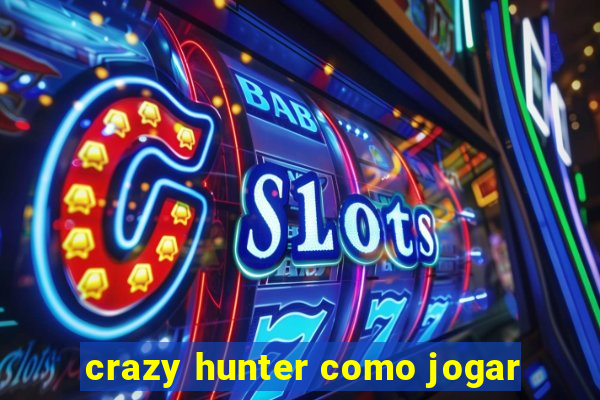 crazy hunter como jogar