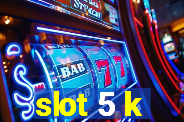 slot 5 k