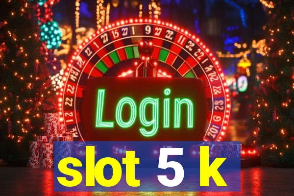 slot 5 k