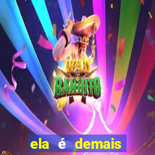 ela é demais filme completo dublado