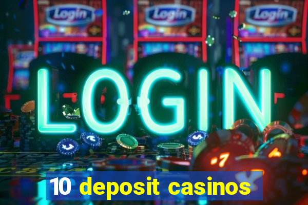 10 deposit casinos