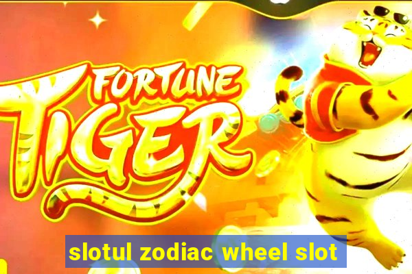 slotul zodiac wheel slot