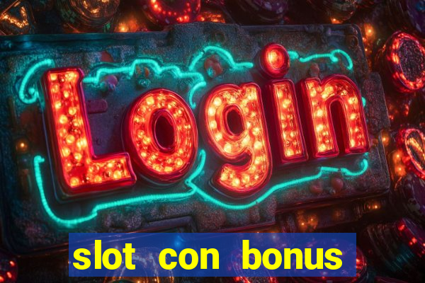 slot con bonus immediato senza deposito