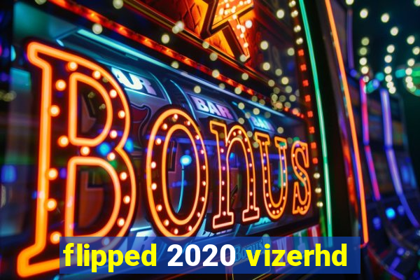 flipped 2020 vizerhd