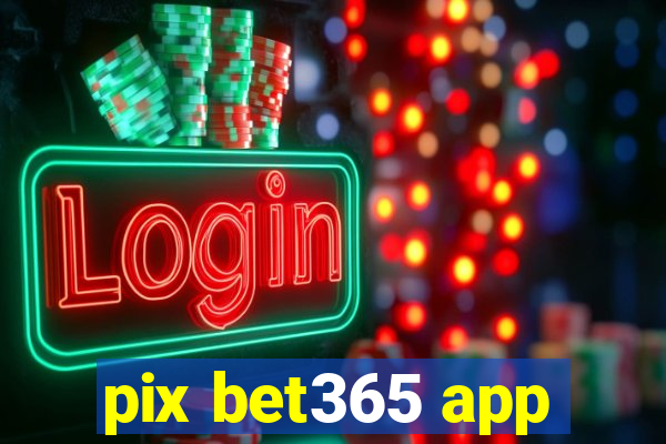 pix bet365 app