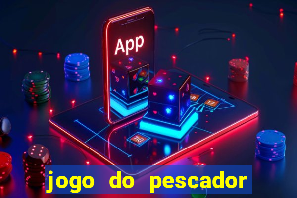 jogo do pescador que ganha dinheiro