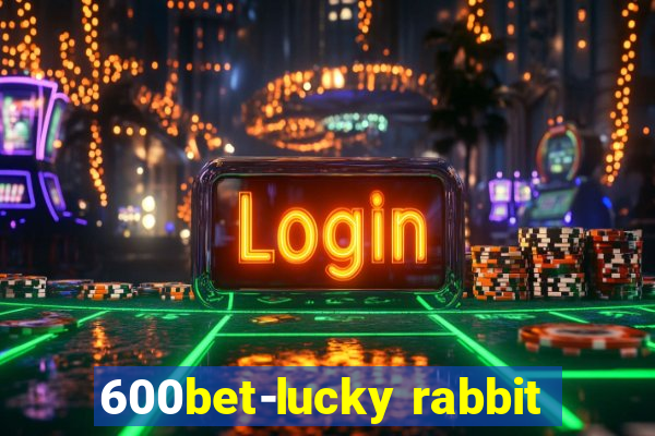 600bet-lucky rabbit