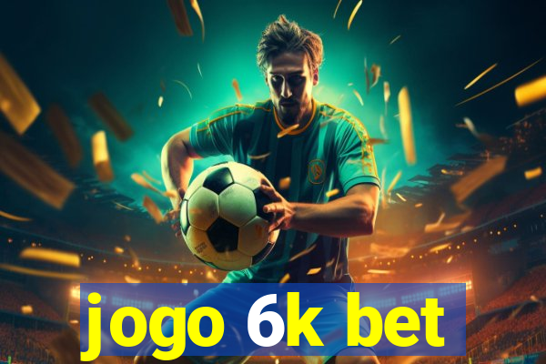 jogo 6k bet