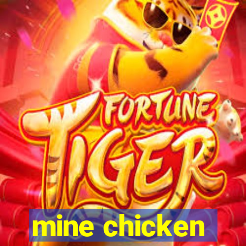 mine chicken