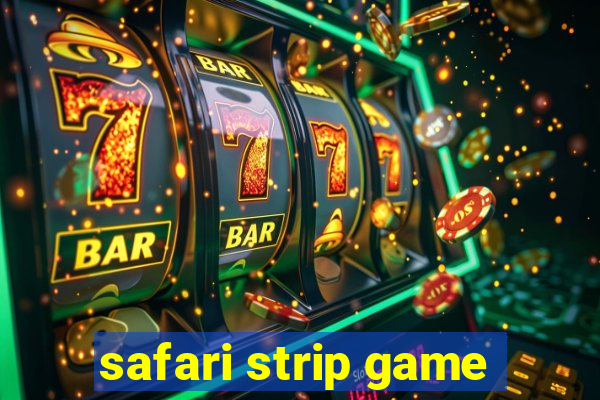 safari strip game