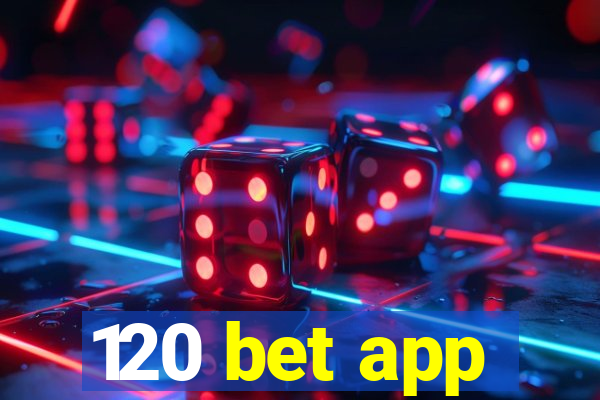 120 bet app